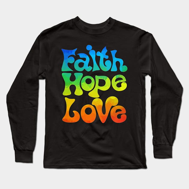 Faith Hope Love Long Sleeve T-Shirt by Rusty-Gate98